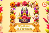 Weekend in Varanasi